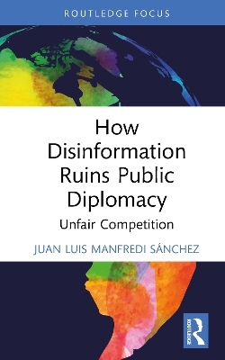 How Disinformation Ruins Public Diplomacy - Juan Luis Manfredi S&aacute;nchez
