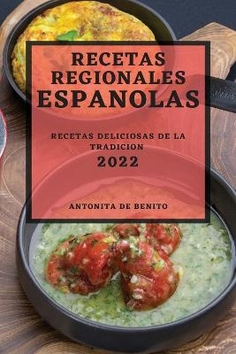 Recetas Regionales Espanolas 2022 - Antonita de Benito