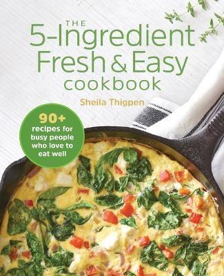 The 5-Ingredient Fresh & Easy Cookbook - Sheila Thigpen