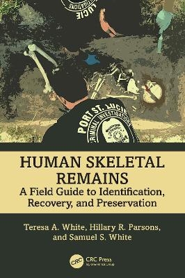 Human Skeletal Remains - Teresa A. White, Hillary R. Parsons, Samuel S. White