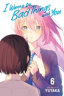 I Wanna Do Bad Things with You, Vol. 6 -  Yutaka