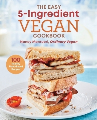 The Easy 5-Ingredient Vegan Cookbook - Nancy Montuori