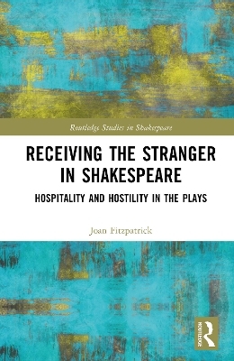 Receiving the Stranger in Shakespeare - Joan Fitzpatrick