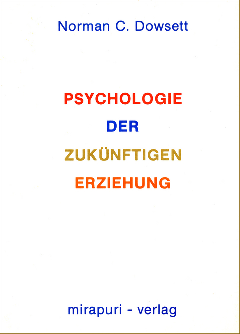 Psychologie der zuk&uuml;nftigen Erziehung - Norman C. Dowsett