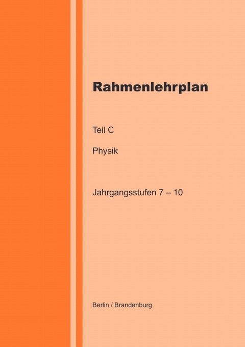 Rahmenlehrplan - Physik - Teil C - Jahrgangsstufen 7-10 (Berlin/Brandenburg) - Katharina Lange