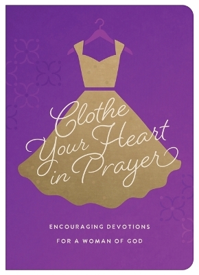 Clothe Your Heart in Prayer: Encouraging Devotions for a Woman of God - Renae Brumbaugh Green