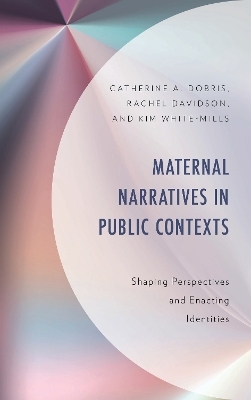 Maternal Narratives in Public Contexts - Catherine A. Dobris, Rachel Davidson, Kim White-Mills