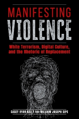 Manifesting Violence - Casey Ryan Kelly, William Joseph Sipe