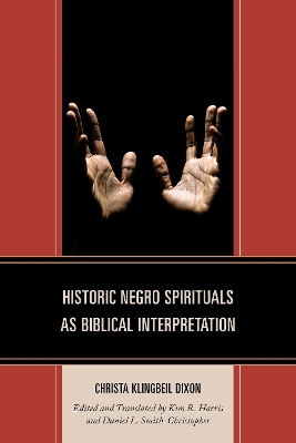 Historic Negro Spirituals as Biblical Interpretation - Christa Klingbeil Dixon