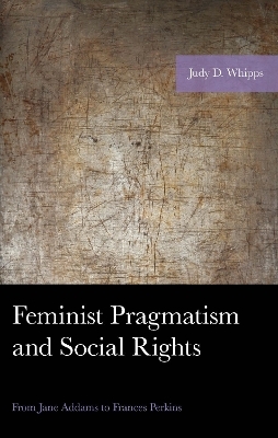 Feminist Pragmatism and Social Rights - Judy D. Whipps