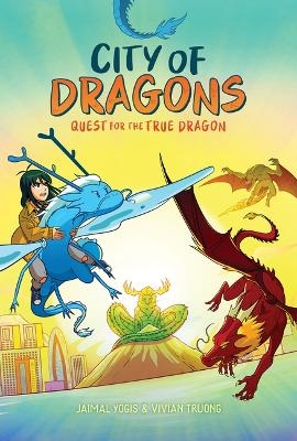 Quest for the True Dragon: A Graphic Novel (City of Dragons #3) - Vivian Truong, Jaimal Yogis