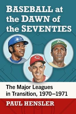 Baseball at the Dawn of the Seventies - Paul Hensler