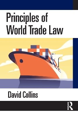 Principles of World Trade Law - David Collins