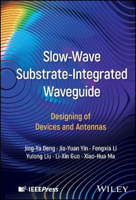 Slow-Wave Substrate-Integrated Waveguide - Jing-Ya Deng, Jia-Yuan Yin, Fengxia Li, Yulong Liu, Li-Xin Guo