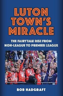 Luton Town's Miracle - Rob Hadgraft