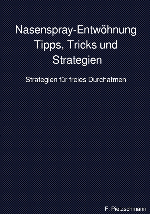 Nasenspray-Entw&ouml;hnung: Tipps, Tricks und Strategien - F. Pietzschmann
