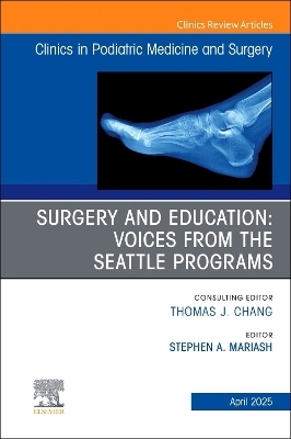 Surgery and Education: Voices from the Seattle Programs, An issue of Clinics in Podiatric Medicine and Surgery - 