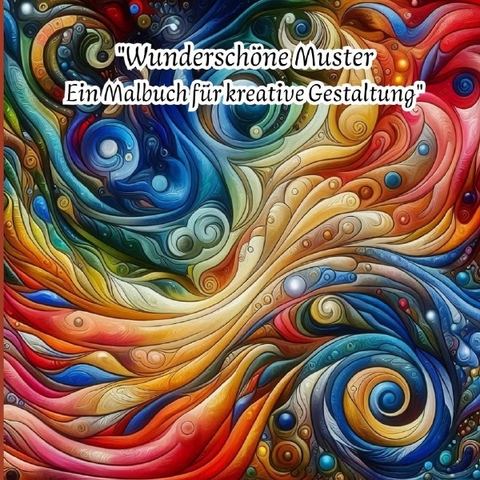 Wundersch&ouml;ne Muster - Ein Malbuch f&uuml;r kreative Gestaltung - Kathrin Merke