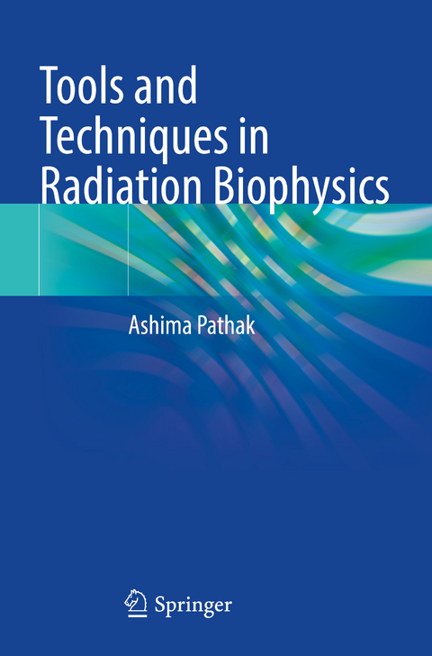 Tools and Techniques in Radiation Biophysics - Ashima Pathak