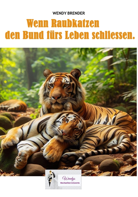 Wenn Raubkatzen den Bund f&uuml;rs Leben schliessen. - Wendy Brender