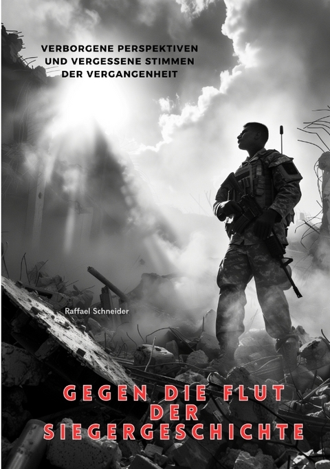 Gegen die Flut der Siegergeschichte - Raffael Schneider
