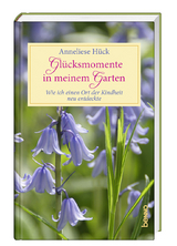 Glücksmomente in meinem Garten - Anneliese Hück