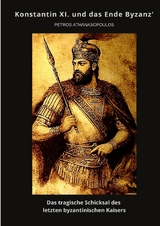 Konstantin XI. und das Ende Byzanz' - Petros Athanasopoulos