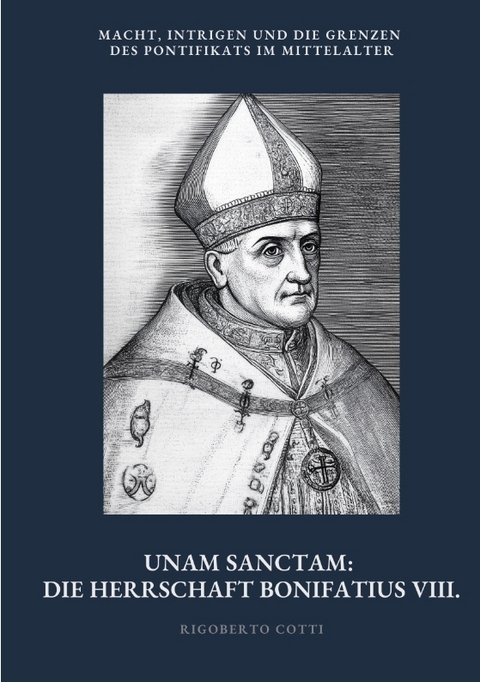 Unam Sanctam: Die Herrschaft Bonifatius VIII. - Rigoberto Cotti