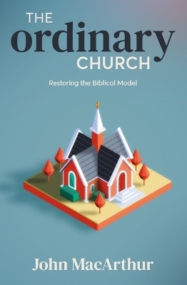 Ordinary Church, The - John MacArthur