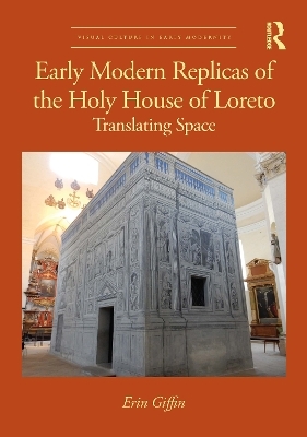 Early Modern Replicas of the Holy House of Loreto - Erin Giffin