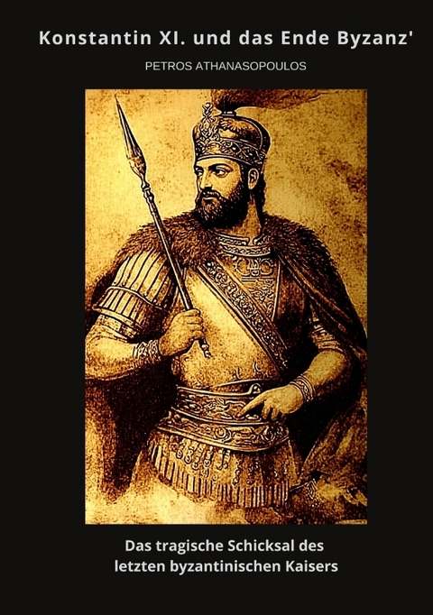 Konstantin XI. und das Ende Byzanz' - Petros Athanasopoulos