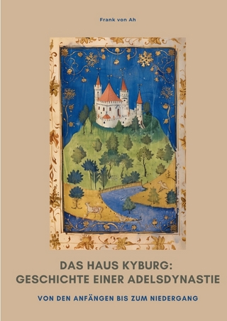 Das Haus Kyburg: Geschichte einer Adelsdynastie