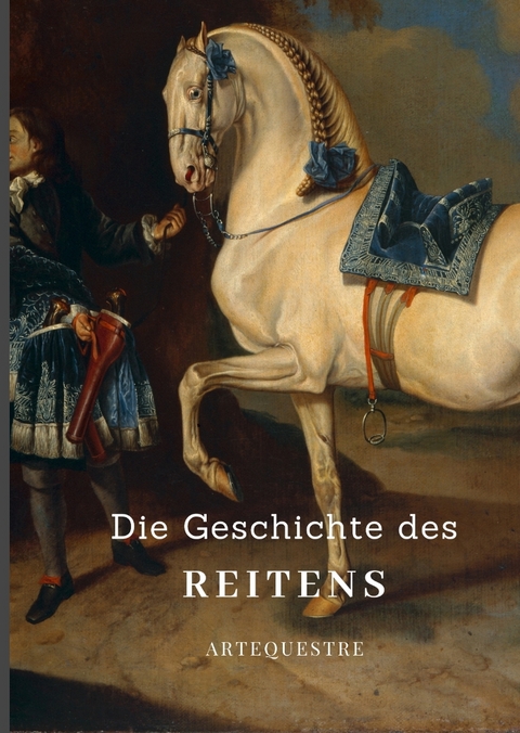 Die Geschichte des Reitens - Ulrike Ortrere