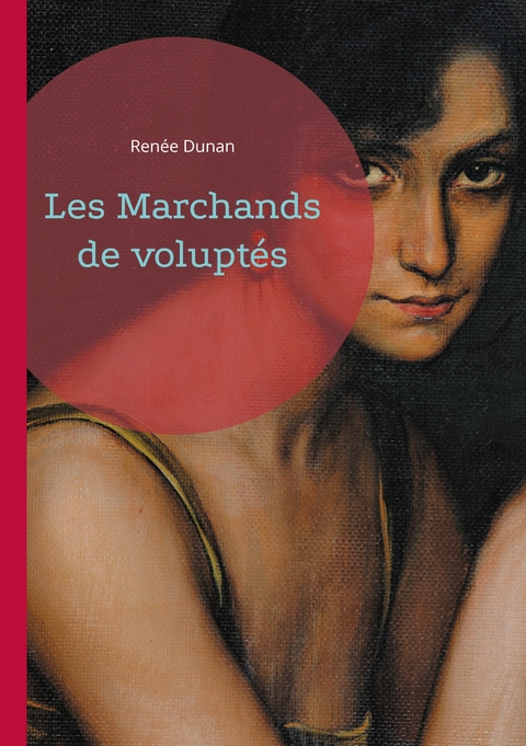 Les Marchands de volupt&eacute;s - Ren&eacute;e Dunan