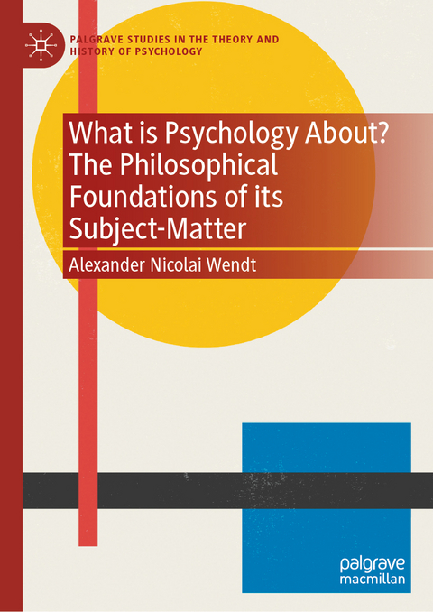 What is Psychology About? The Philosophical Foundations of its Subject-Matter - Alexander Nicolai Wendt