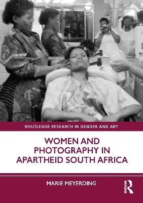 Women and Photography in Apartheid South Africa - Marie Meyerding