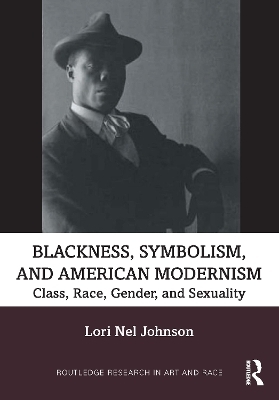 Blackness, Symbolism, and American Modernism - Lori Nel Johnson