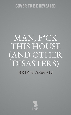 Man, F*ck This House (and Other Disasters)