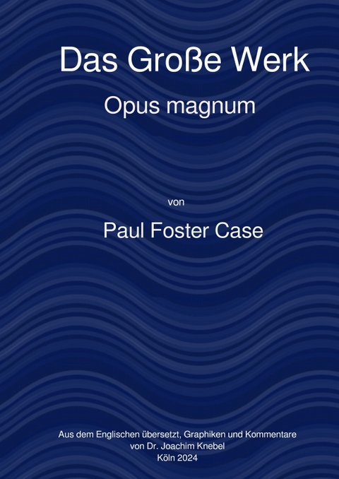 Ein Kurs zur Erreichung des Gro&szlig;en Werks / Das Gro&szlig;e Werk - Paul Foster Case