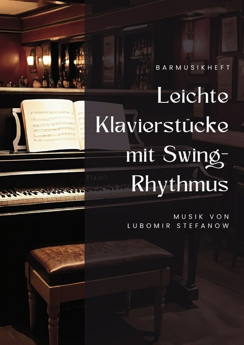 Barmusikheft Leichte Klavierst&uuml;cke mit Swing-Rhythmus - Lubomir Stefanow