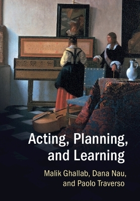 Acting, Planning, and Learning - Malik Ghallab, Dana Nau, Paolo Traverso