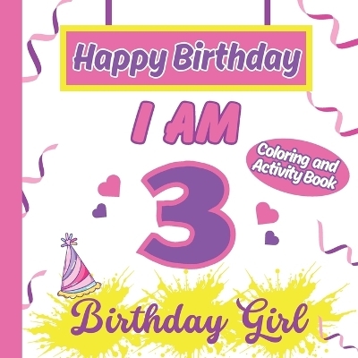 I am 3 Happy Birthday Activity/Coloring Book For Girl - S a Rodriguez Publishing
