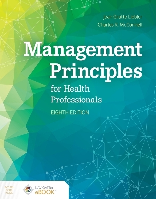 Management Principles for Health Professionals - Joan Gratto Liebler, Charles R. McConnell