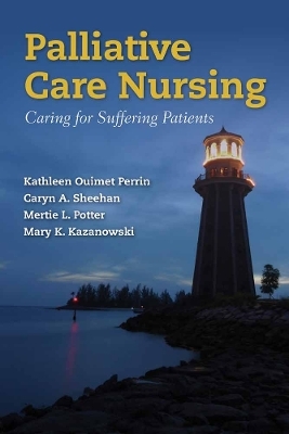 Palliative Care Nursing - Kathleen Ouimet Perrin, Caryn A. Sheehan, Mertie L. Potter, Mary K. Kazanowski