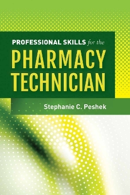 Professional Skills for the Pharmacy Technician - Stephanie C. Peshek