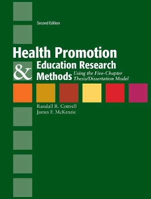 Health Promotion & Education Research Methods: Using the Five Chapter Thesis/ Dissertation Model - Randall R. Cottrell, James F. McKenzie