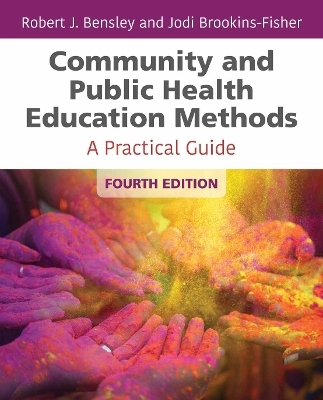 Community and Public Health Education Methods - Robert J. Bensley, Jodi Brookins-Fisher