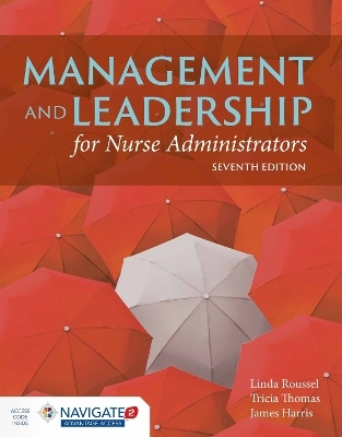 Management and Leadership for Nurse Administrators - Linda A. Roussel, James L. Harris, Tricia Thomas