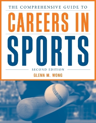The Comprehensive Guide to Careers in Sports - Glenn M. Wong