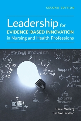Leadership for Evidence-Based Innovation in Nursing and Health Professions
